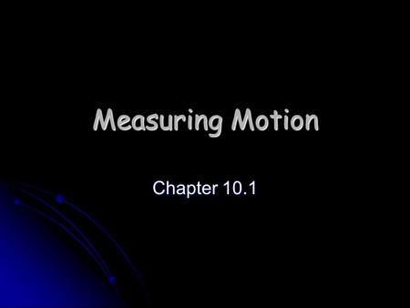 Measuring Motion Chapter 10.1.