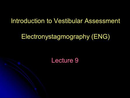 Introduction to Vestibular Assessment Electronystagmography (ENG)