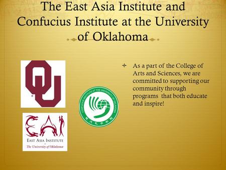 The East Asia Institute and Confucius Institute at the University of Oklahoma  As a part of the College of Arts and Sciences, we are committed to supporting.