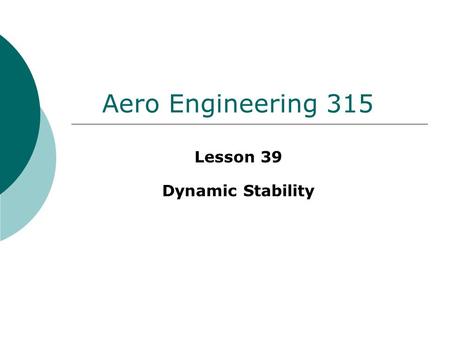 Aero Engineering 315 Lesson 39 Dynamic Stability.