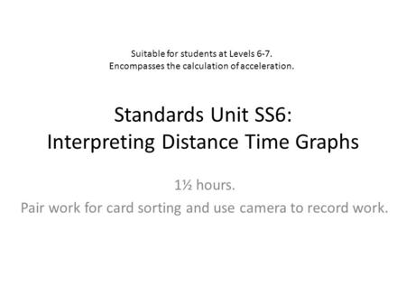 Standards Unit SS6: Interpreting Distance Time Graphs