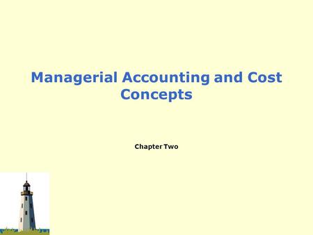 Managerial Accounting and Cost Concepts Chapter Two.