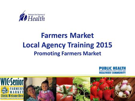 Farmers Market Local Agency Training 2015 Promoting Farmers Market.