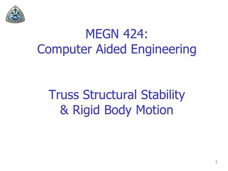 Truss Structures Two-force members connected by a ball and socket joint (i.e., elements do not transmit bending moments) Each member of a truss structure.