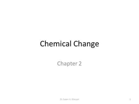 Chemical Change Chapter 2 Dr. Suzan A. Khayyat1. Chemical reactions Photochemical Reaction Photooxidation Reaction Photoaddition Reaction Photohydrogenation.