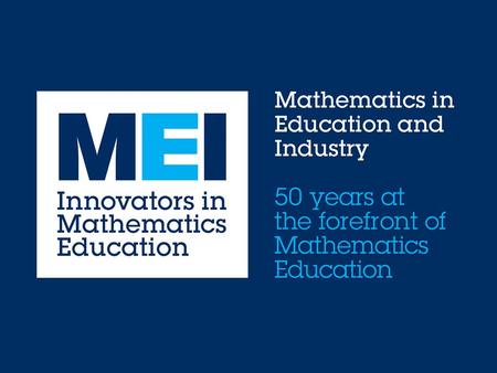 MEI Conference Three-day event for 14-19 mathematics teachers of all GCSE, Core Maths and A level specifications 25-27 June 2015 at the University of.