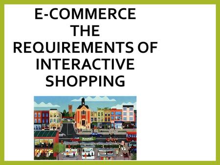 E-commerce The requirements of interactive shopping