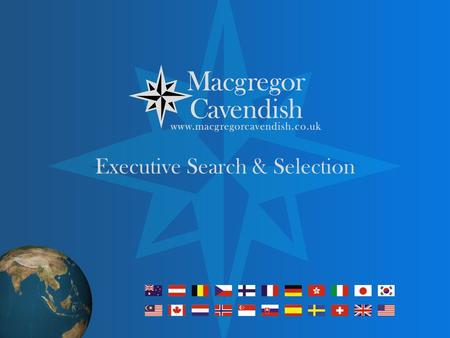 Executive Search & Selection. Mission Statement Macgregor Cavendish is a market leader in the placement of permanent business to business & business to.