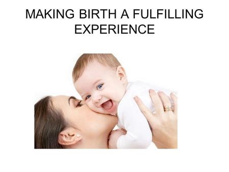 MAKING BIRTH A FULFILLING EXPERIENCE