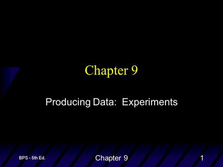 BPS - 5th Ed. Chapter 91 Producing Data: Experiments.