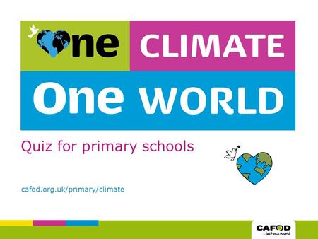 Quiz for primary schools cafod.org.uk/primary/climate.