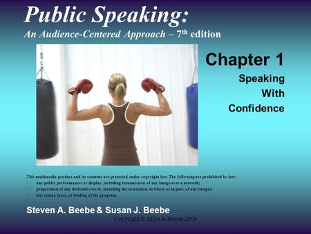 Copyright © Allyn & Bacon 2009 Public Speaking: An Audience-Centered Approach – 7 th edition Chapter 1 Speaking With Confidence This multimedia product.