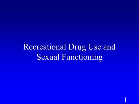 1 Recreational Drug Use and Sexual Functioning. 2 Nicotine (Complex impact on hormones & neurotransmitters.) Short term = interferes with erection –Decreases.