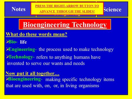 refers to anything humans have invented to serve our wants and needs What do these words mean?  Bio-  Engineering-  Technology- Notes Science SPI 0807.T/E.4.