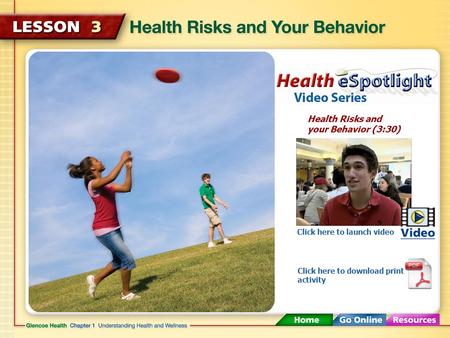 Health Risks and your Behavior (3:30) Click here to launch video Click here to download print activity.