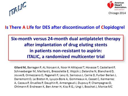 Chicago 2014 Six-month versus 24-month dual antiplatelet therapy after implantation of drug eluting stents in patients non-resistant to aspirin: ITALIC,