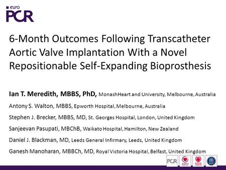 6-Month Outcomes Following Transcatheter Aortic Valve Implantation With a Novel Repositionable Self-Expanding Bioprosthesis Ian T. Meredith, MBBS, PhD,