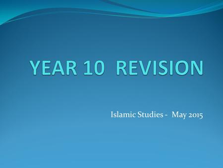 YEAR 10 REVISION Islamic Studies - May 2015.