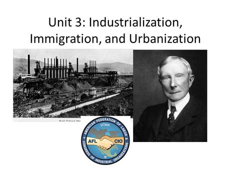 Unit 3: Industrialization, Immigration, and Urbanization