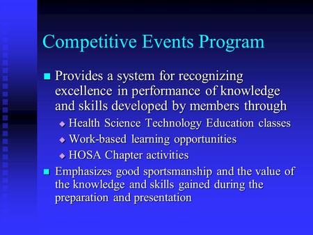 Competitive Events Program Provides a system for recognizing excellence in performance of knowledge and skills developed by members through Provides a.