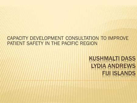 CAPACITY DEVELOPMENT CONSULTATION TO IMPROVE PATIENT SAFETY IN THE PACIFIC REGION.