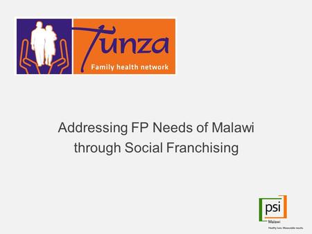 Addressing FP Needs of Malawi through Social Franchising.