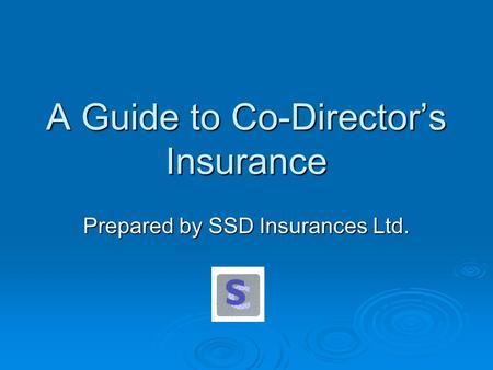 A Guide to Co-Director’s Insurance Prepared by SSD Insurances Ltd.