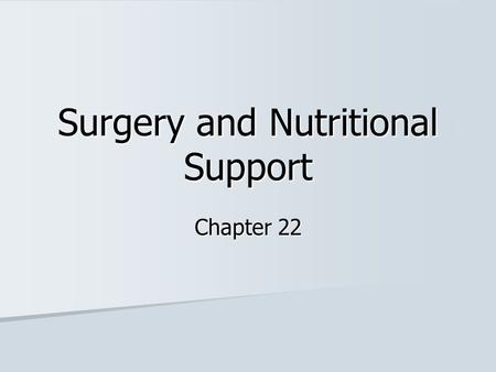 Surgery and Nutritional Support Chapter 22. Surgery and Nutritional Support Malnutrition continues to occur among hospitalized patients, many of whom.