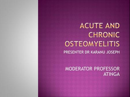 ACUTE AND CHRONIC OSTEOMYELITIS