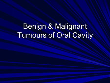 Benign & Malignant Tumours of Oral Cavity
