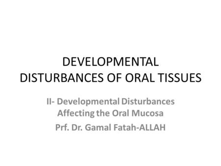 DEVELOPMENTAL DISTURBANCES OF ORAL TISSUES