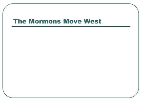 The Mormons Move West. Goal: 1. Explain the water rights the Mormons started in the west.