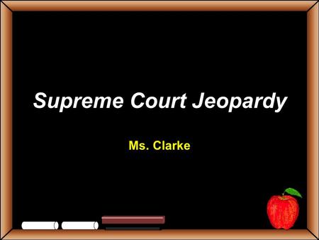 Supreme Court Jeopardy Ms. Clarke StudentsTeachers Game BoardGeneral Warren Court Minorities Civil Liberties Grab Bag 100 200 300 400 500 Let’s Play.
