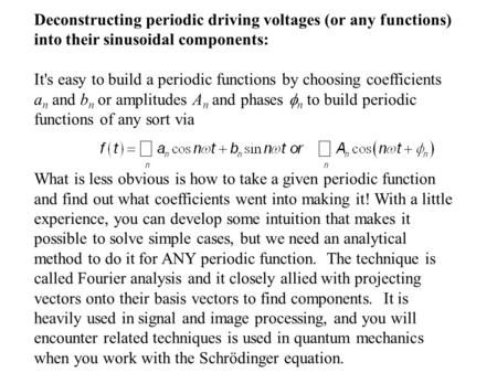 Deconstructing periodic driving voltages (or any functions) into their sinusoidal components: It's easy to build a periodic functions by choosing coefficients.
