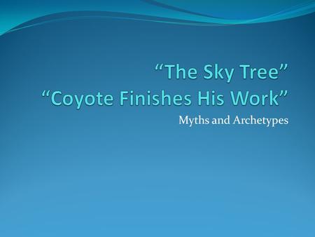 “The Sky Tree” “Coyote Finishes His Work”