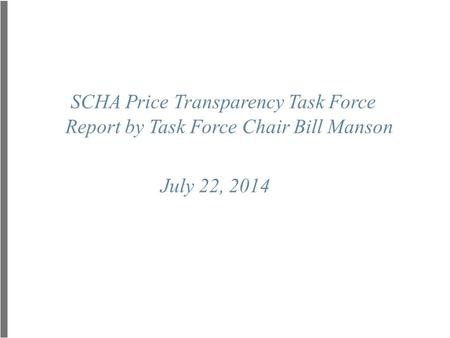 SCHA Price Transparency Task Force Report by Task Force Chair Bill Manson July 22, 2014.
