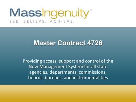 Master Contract 4726 Providing access, support and control of the Now Management System for all state agencies, departments, commissions, boards, bureaus,