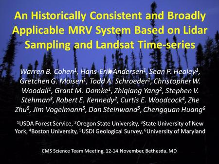 An Historically Consistent and Broadly Applicable MRV System Based on Lidar Sampling and Landsat Time-series Warren B. Cohen 1, Hans-Erik Andersen 1, Sean.