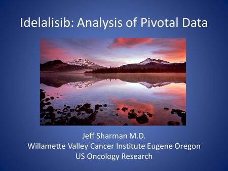 Idelalisib: Analysis of Pivotal Data