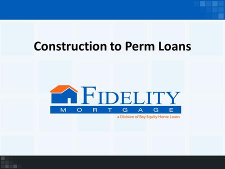 Construction to Perm Loans. What is it? A loan to finance the construction phase of your home that can be transferred into your permanent loan upon completion.