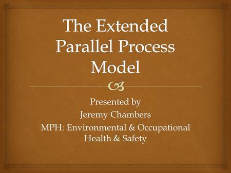 Presented by Jeremy Chambers MPH: Environmental & Occupational Health & Safety.