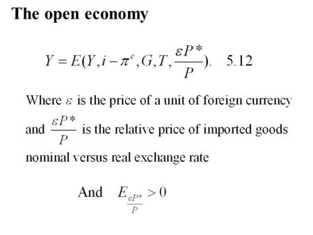 The open economy. The Mundell-Fleming Model -Perfect capital mobility -Static expectations for ε Consequently: In floating exchange rate: