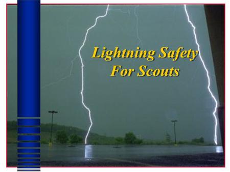 Lightning Safety For Scouts Purpose Lightning Safety Training and Education is a must…