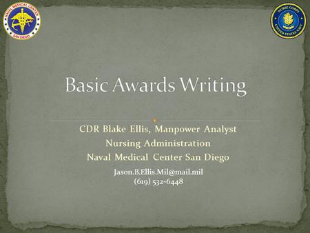 CDR Blake Ellis, Manpower Analyst Nursing Administration Naval Medical Center San Diego (619) 532-6448.
