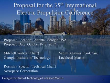 Proposal for the 35 th International Electric Propulsion Conference 1 Georgia Institute of Technology/Lockheed Martin Proposed Location: Atlanta, Georgia.