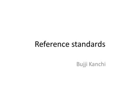 Reference standards Bujji Kanchi.
