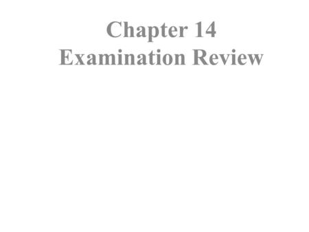 Chapter 14 Examination Review