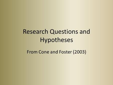Research Questions and Hypotheses From Cone and Foster (2003)