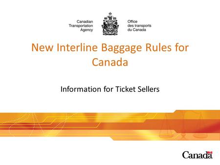 New Interline Baggage Rules for Canada Information for Ticket Sellers 1.