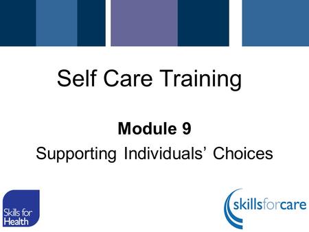 Module 9 Supporting Individuals’ Choices Self Care Training.